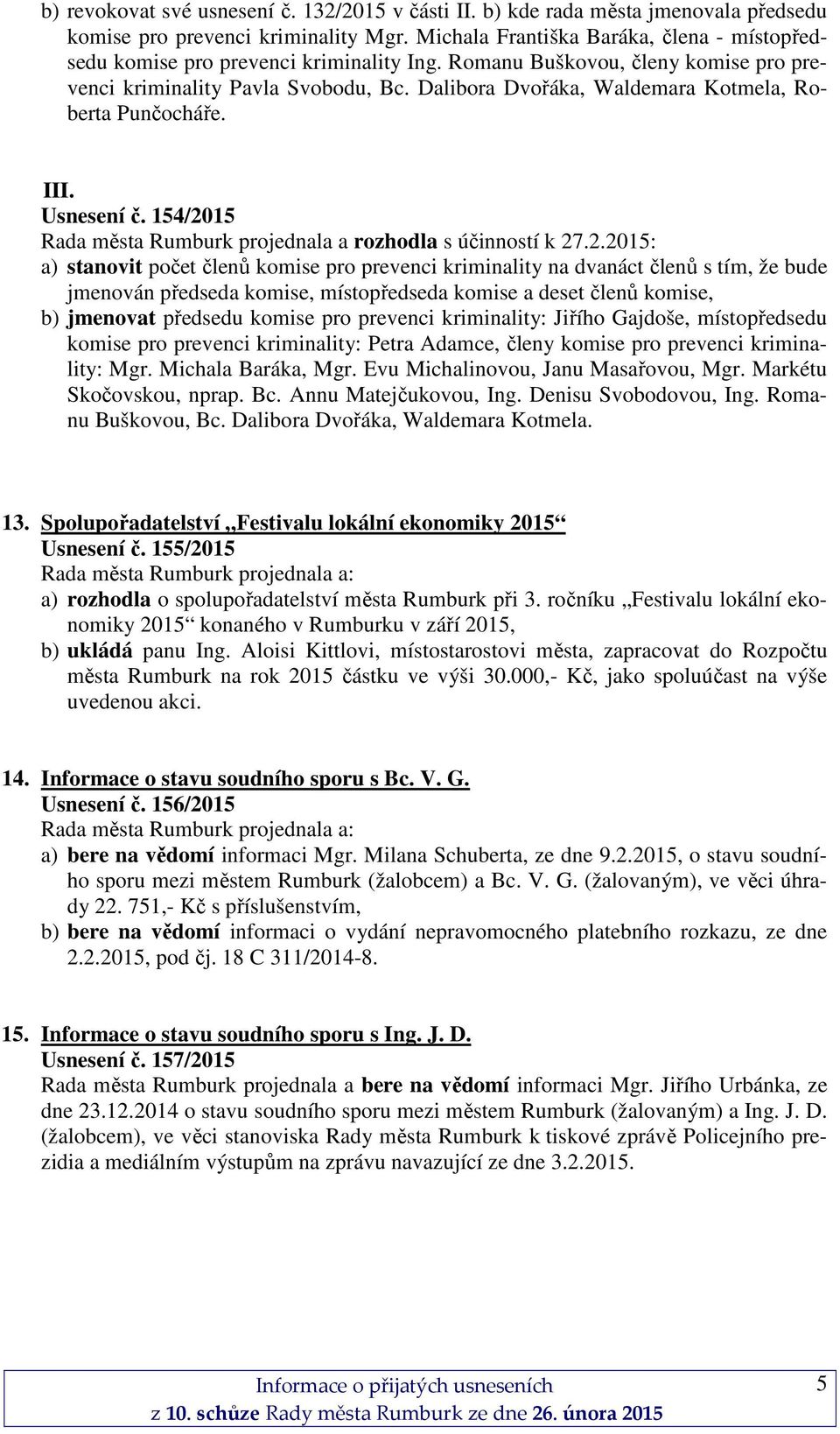 Dalibora Dvořáka, Waldemara Kotmela, Roberta Punčocháře. III. Usnesení č. 154/20
