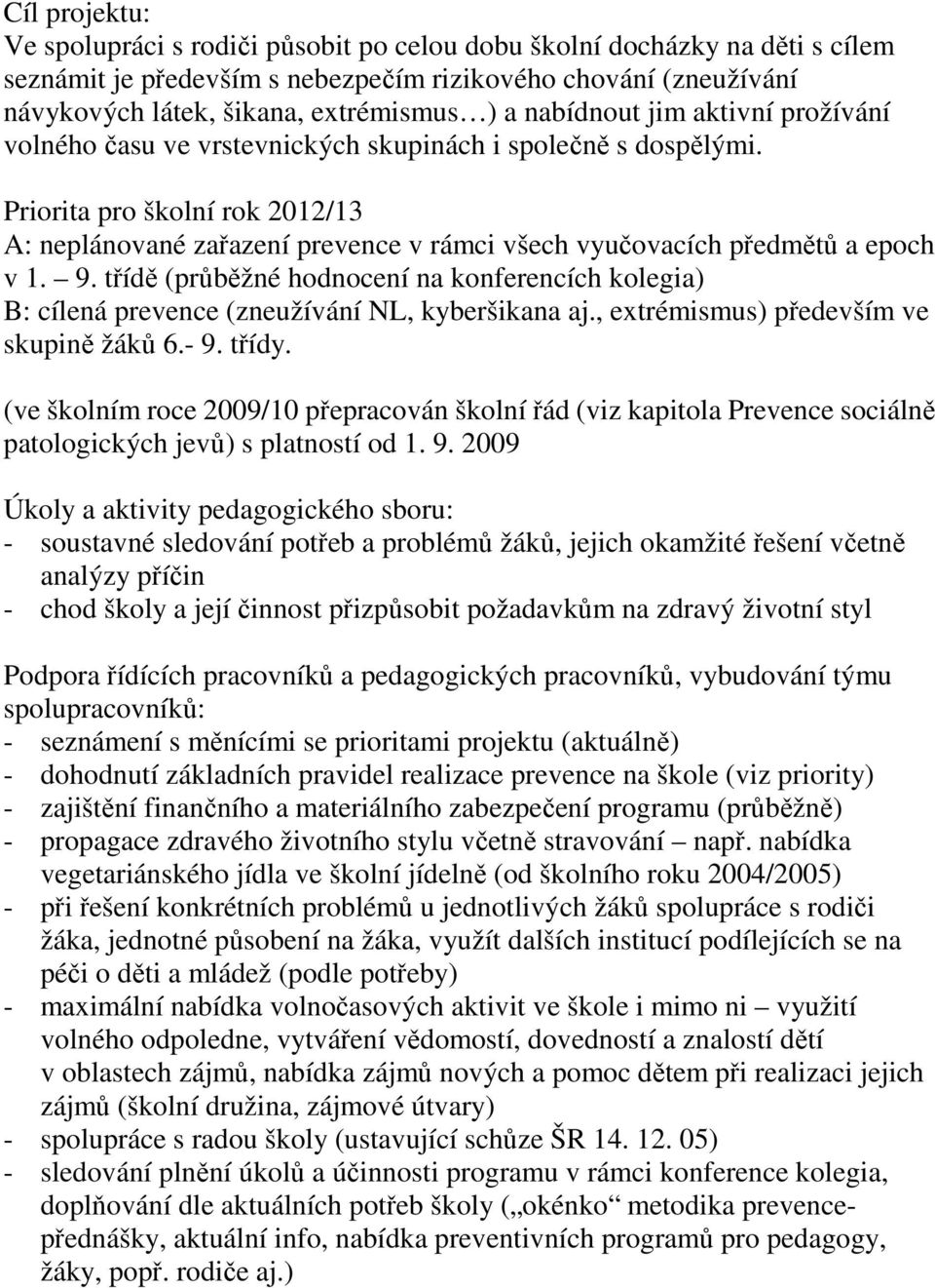 Priorita pro školní rok 2012/13 A: neplánované zařazení prevence v rámci všech vyučovacích předmětů a epoch v 1. 9.