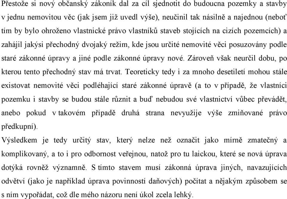 úpravy nové. Zároveň však neurčil dobu, po kterou tento přechodný stav má trvat.