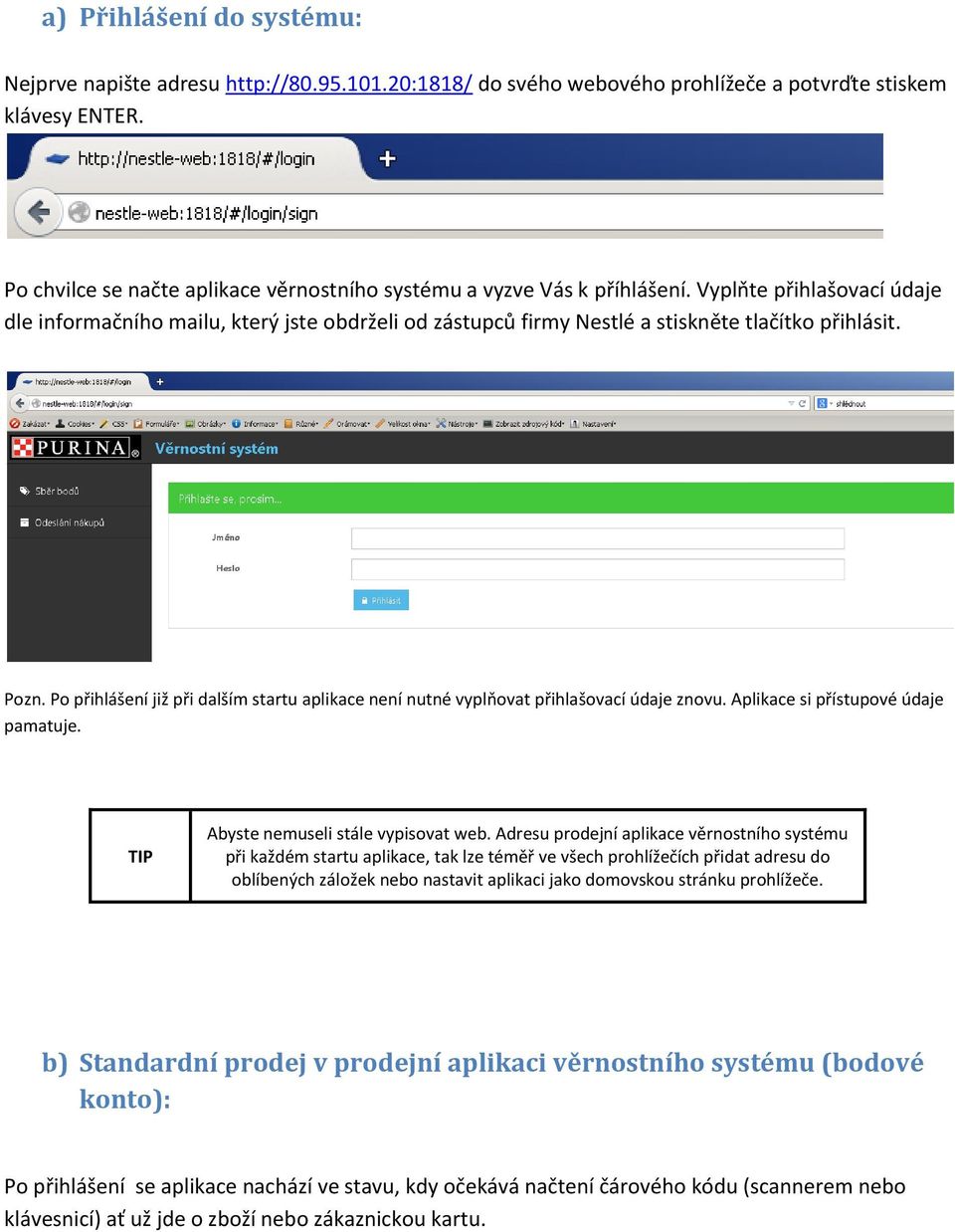 Vyplňte přihlašovací údaje dle informačního mailu, který jste obdrželi od zástupců firmy Nestlé a stiskněte tlačítko přihlásit. Pozn.