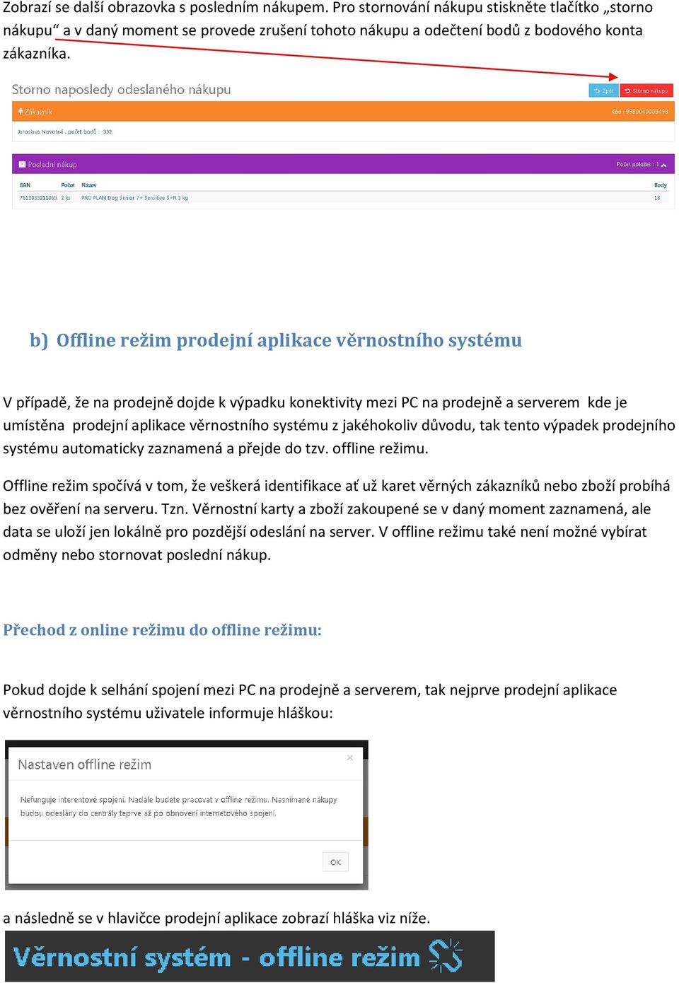 jakéhokoliv důvodu, tak tento výpadek prodejního systému automaticky zaznamená a přejde do tzv. offline režimu.