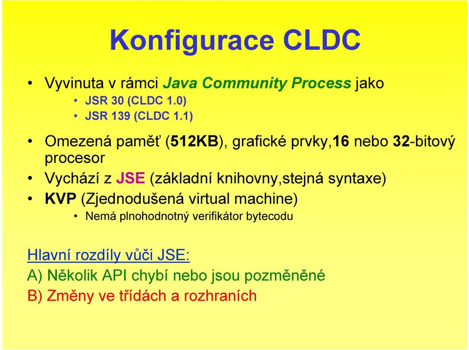 knihovny,stejná syntaxe) KVP (Zjednodušená virtual machine) Nemá plnohodnotný verifikátor