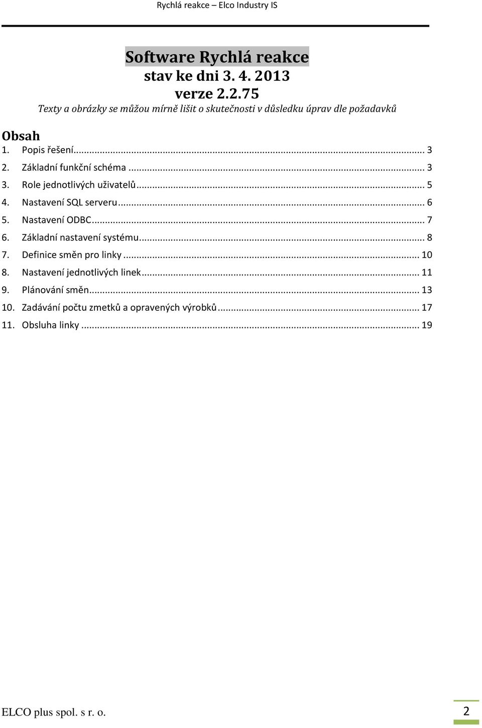 Základní funkční schéma... 3 3. Role jednotlivých uživatelů... 5 4. Nastavení SQL serveru... 6 5. Nastavení ODBC... 7 6.