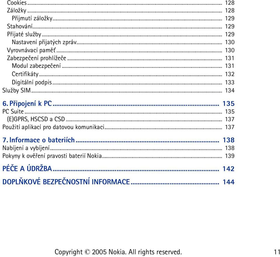 .. 133 Slu¾by SIM... 134 6. Pøipojení k PC... 135 PC Suite... 135 (E)GPRS, HSCSD a CSD... 137 Pou¾ití aplikací pro datovou komunikaci.