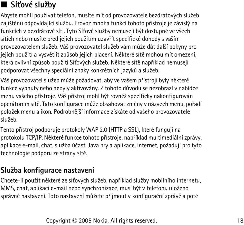 Tyto Sí»ové slu¾by nemusejí být dostupné ve v¹ech sítích nebo musíte pøed jejich pou¾itím uzavøít specifické dohody s va¹ím provozovatelem slu¾eb.