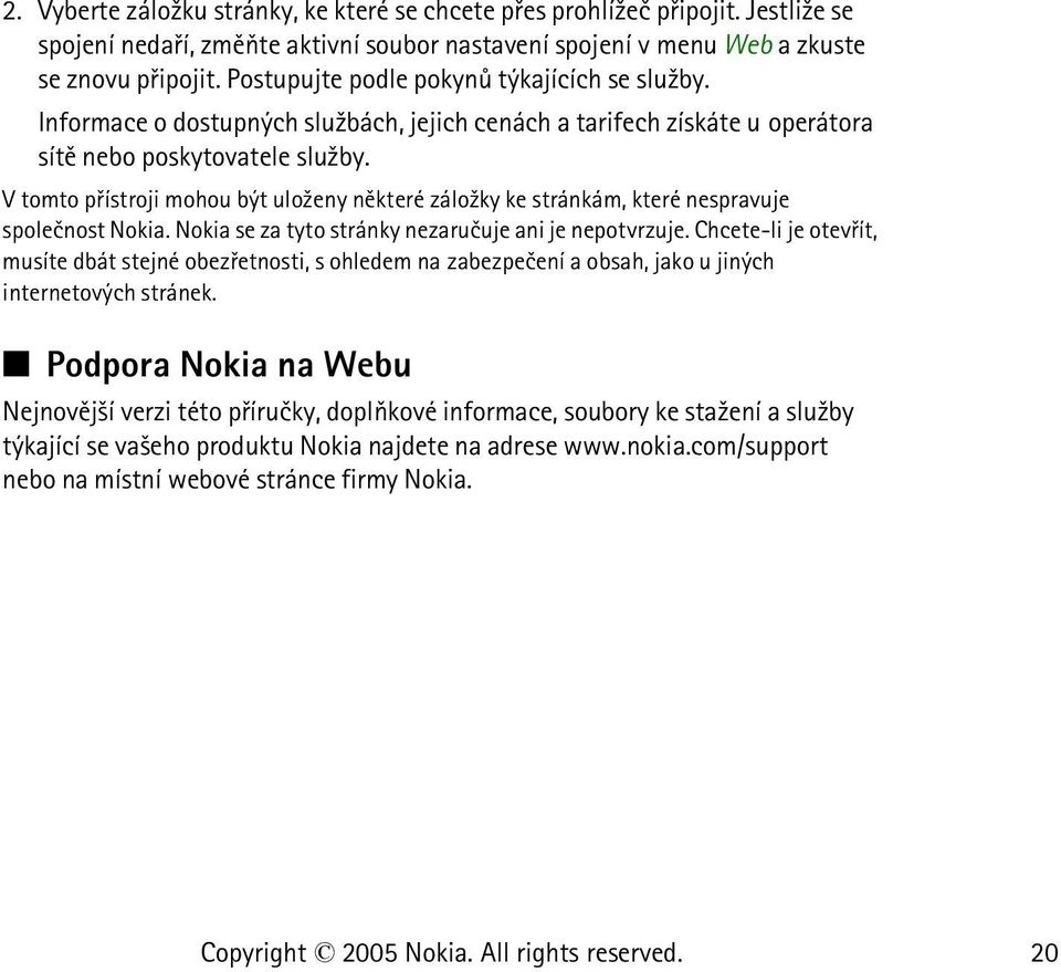 V tomto pøístroji mohou být ulo¾eny nìkteré zálo¾ky ke stránkám, které nespravuje spoleènost Nokia. Nokia se za tyto stránky nezaruèuje ani je nepotvrzuje.