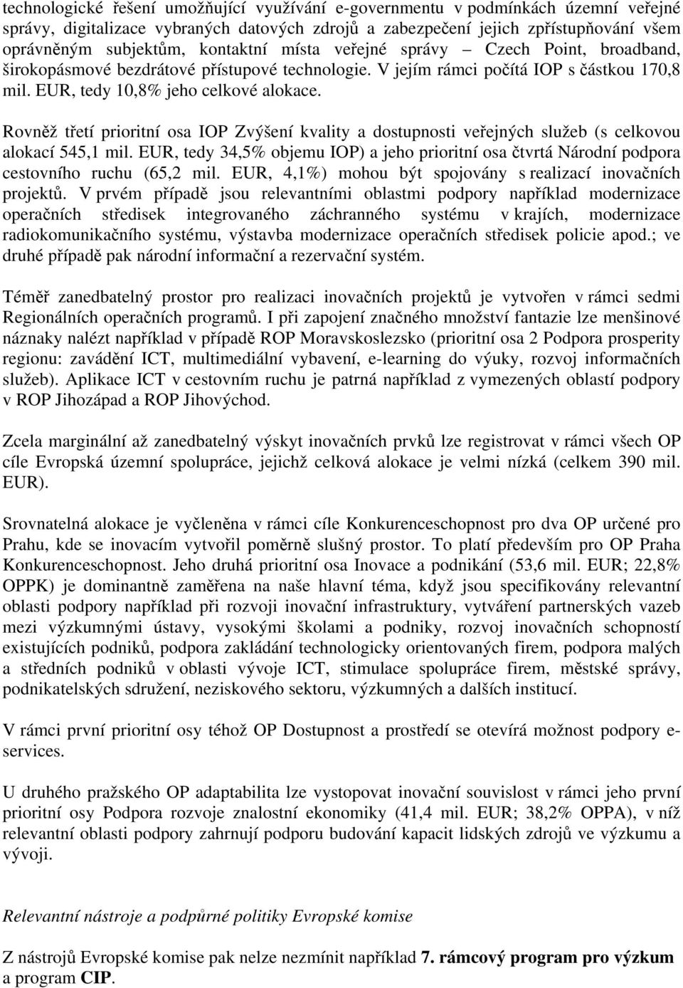 Rovněž třetí prioritní osa IOP Zvýšení kvality a dostupnosti veřejných služeb (s celkovou alokací 545,1 mil.