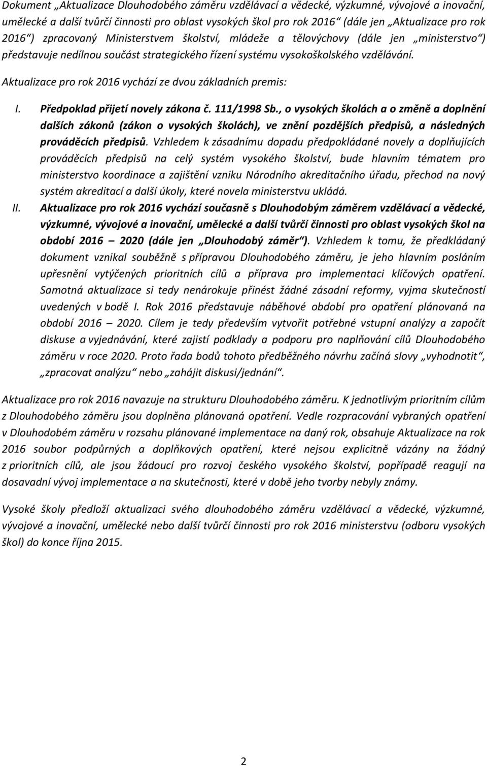 Aktualizace pro rok 2016 vychází ze dvou základních premis: I. Předpoklad přijetí novely zákona č. 111/1998 Sb.