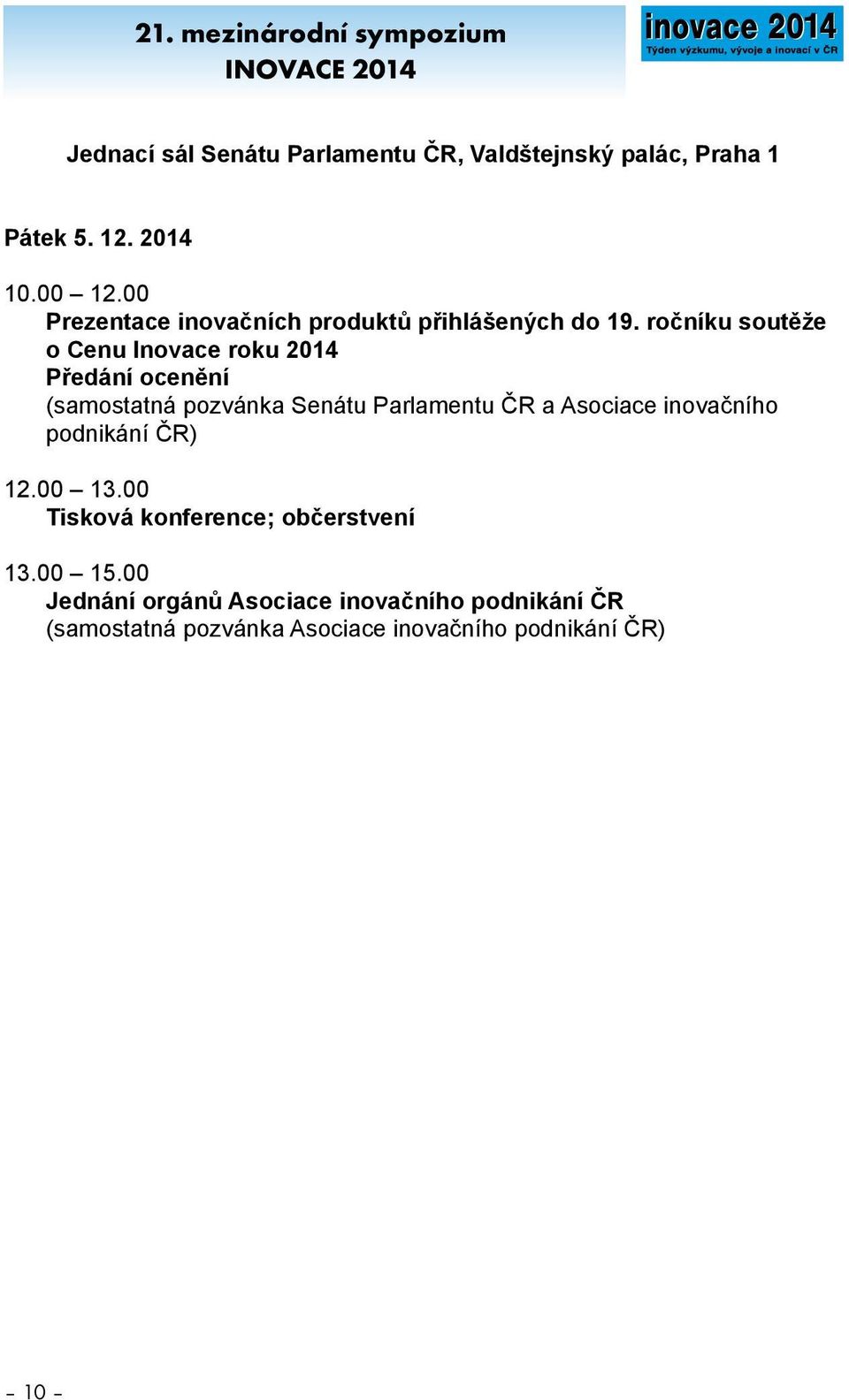 ročníku soutěže o Cenu Inovace roku 201 Předání ocenění (samostatná pozvánka Senátu Parlamentu ČR a Asociace