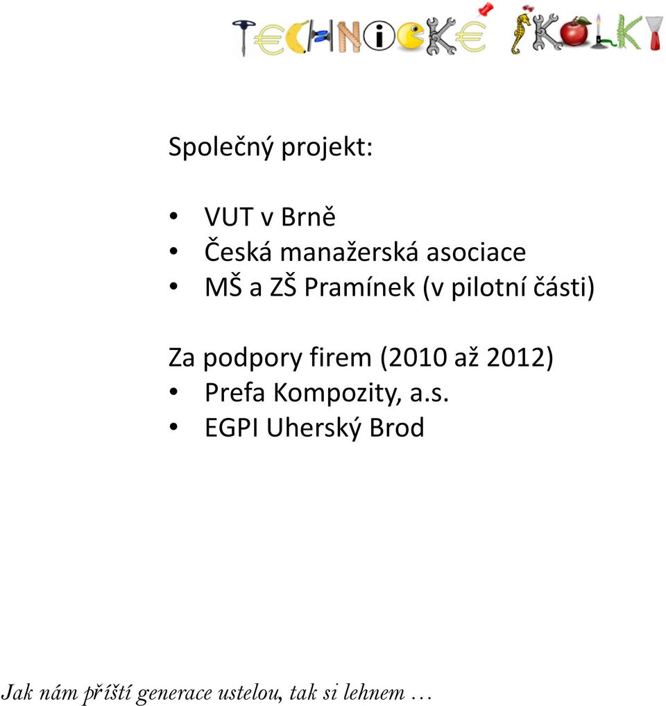 pilotní části) Za podpory firem (2010 až