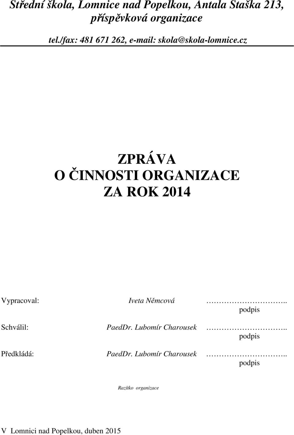 cz ZPRÁVA O ČINNOSTI ORGANIZACE ZA ROK 2014 Vypracoval: Iveta Němcová.