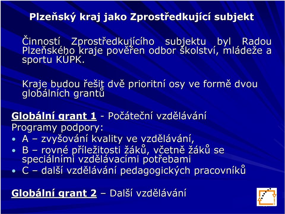 K Kraje budou řešit dvě prioritní osy ve formě dvou globáln lních grantů Globáln lní grant 1 - Počáte teční vzdělávání Programy