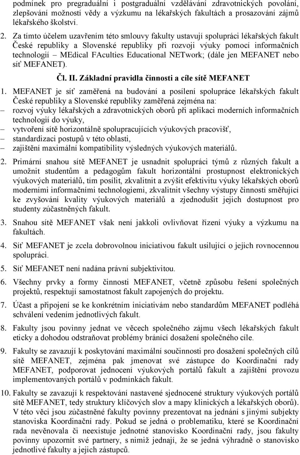 Educational NETwork; (dále jen MEFANET nebo síť MEFANET). Čl. II. Základní pravidla činnosti a cíle sítě MEFANET 1.