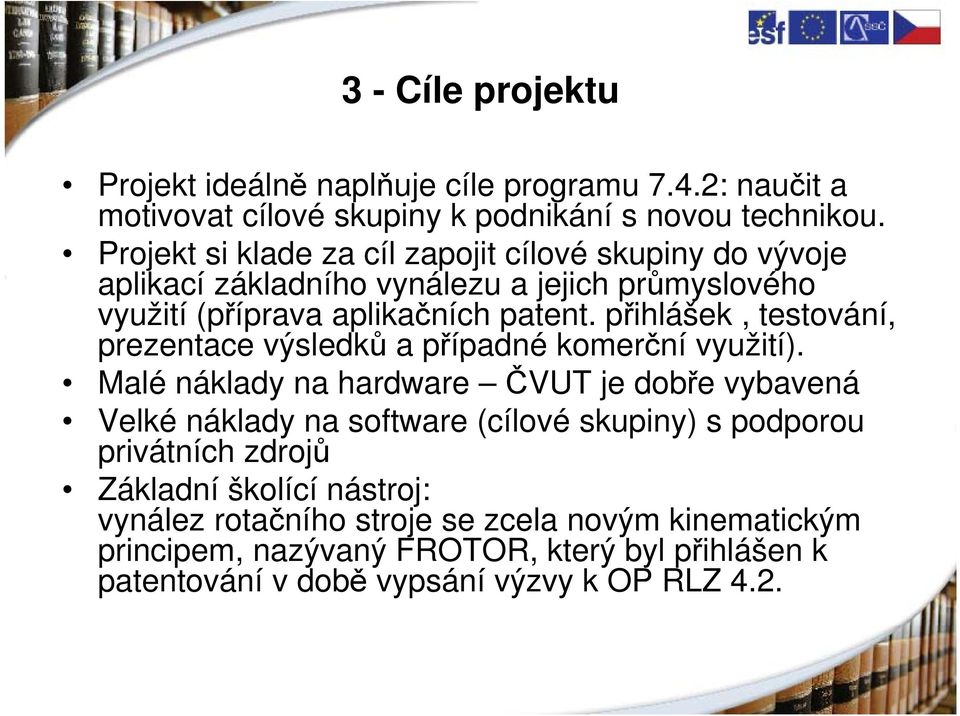 přihlášek, testování, prezentace výsledků a případné p komerční využití).