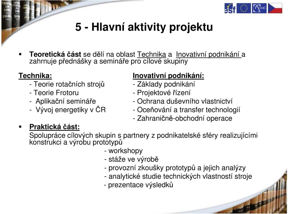 ČR - Oceňování a transfer technologií - Zahraničně-obchodní operace Praktická část: Spolupráce cílových skupin s partnery z podnikatelské ké sféry realizujícími í i