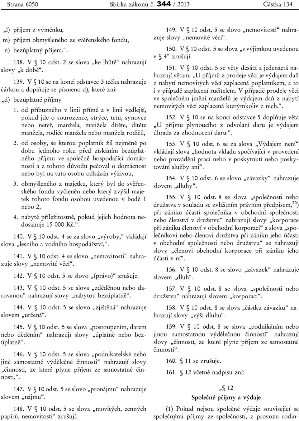 od příbuzného v linii přímé a v linii vedlejší, pokud jde o sourozence, strýce, tetu, synovce nebo neteř, manžela, manžela dítěte, dítěte manžela, rodiče manžela nebo manžela rodičů, 2.