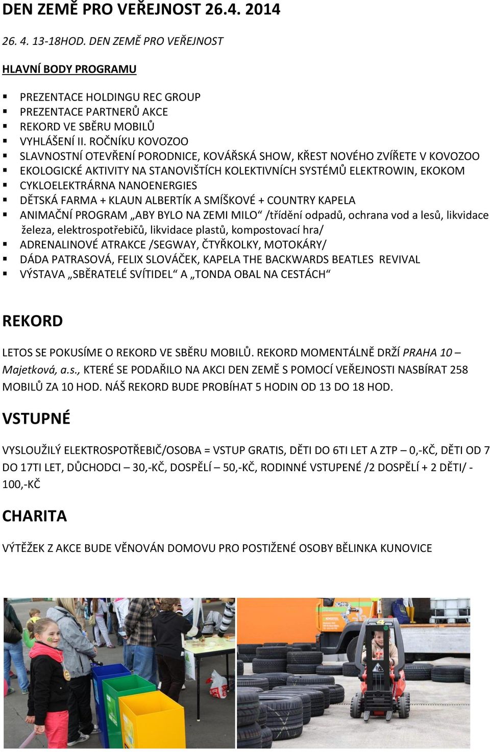DĚTSKÁ FARMA + KLAUN ALBERTÍK A SMÍŠKOVÉ + COUNTRY KAPELA ANIMAČNÍ PROGRAM ABY BYLO NA ZEMI MILO /třídění odpadů, ochrana vod a lesů, likvidace železa, elektrospotřebičů, likvidace plastů,