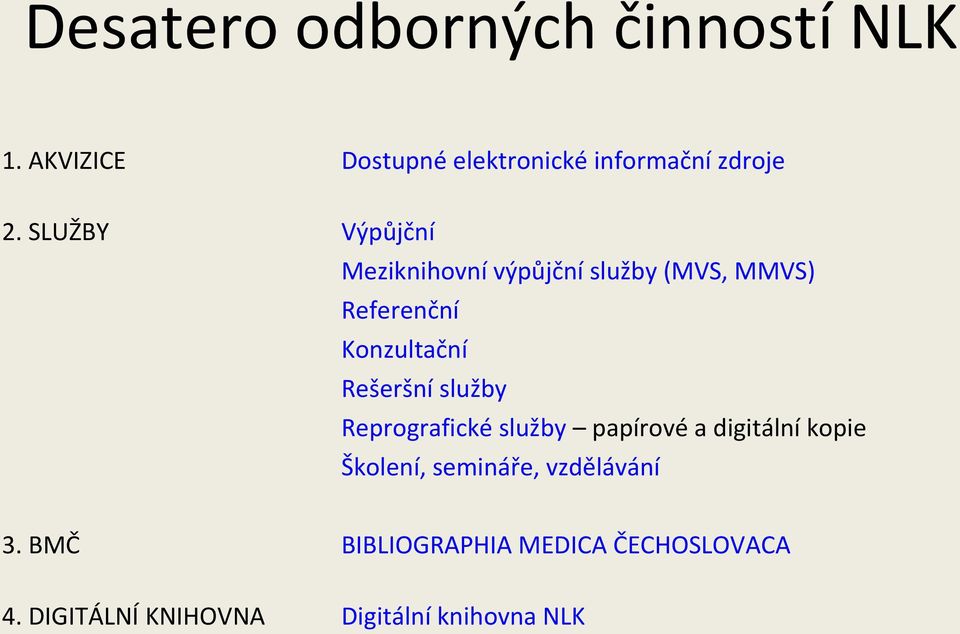 Rešeršní služby Reprografické služby papírové a digitální kopie Školení, semináře,