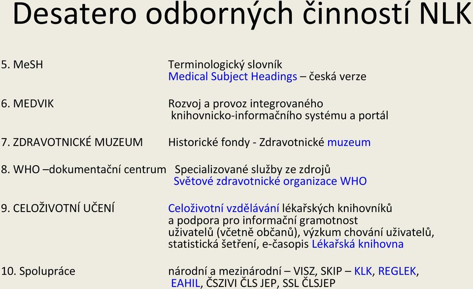 WHO dokumentační centrum Specializované služby ze zdrojů Světové zdravotnické organizace WHO 9.