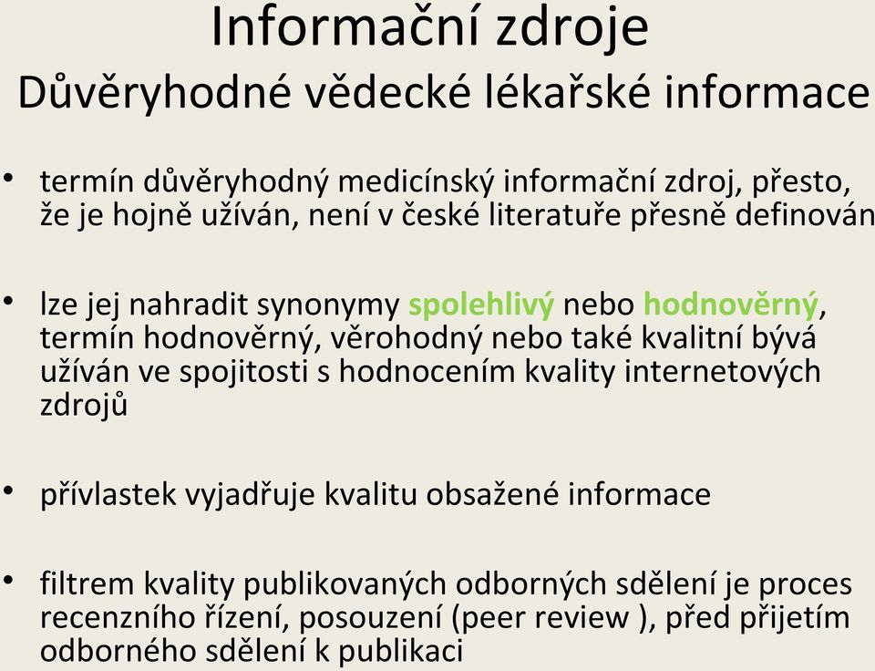 kvalitní bývá užíván ve spojitosti s hodnocením kvality internetových zdrojů přívlastek vyjadřuje kvalitu obsažené informace filtrem
