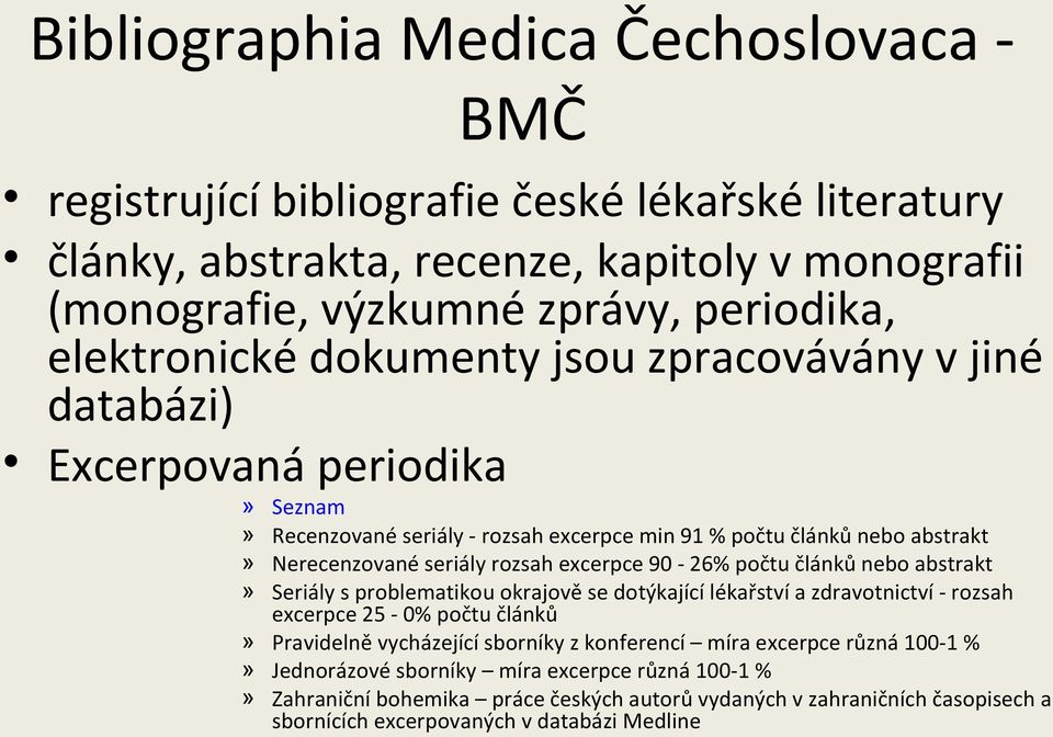 90-26% počtu článků nebo abstrakt Seriály s problematikou okrajově se dotýkající lékařství a zdravotnictví - rozsah excerpce 25-0% počtu článků» Pravidelně vycházející sborníky z konferencí