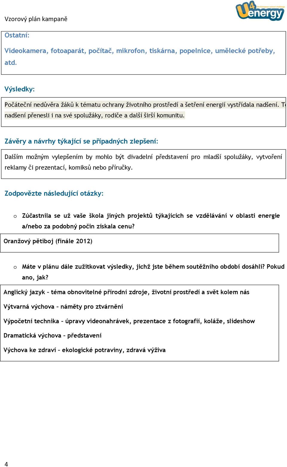 Závěry a návrhy týkající se případných zlepšení: Dalším možným vylepšením by mohlo být divadelní představení pro mladší spolužáky, vytvoření reklamy či prezentací, komiksů nebo příručky.