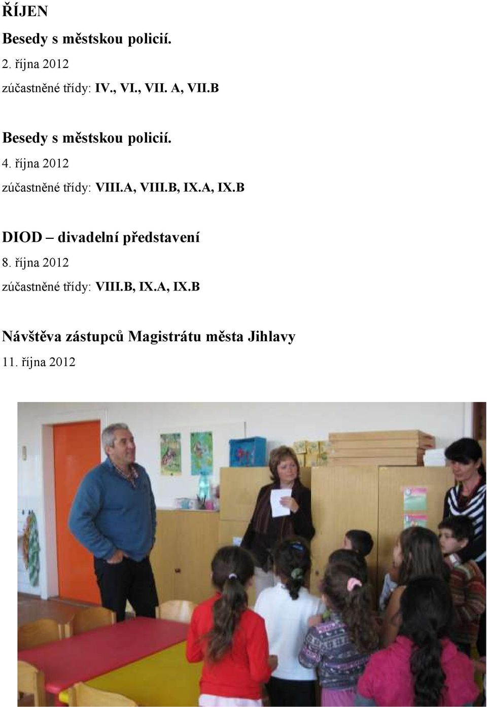 října 2012 zúčastněné třídy: VIII.A, VIII.B, IX.A, IX.