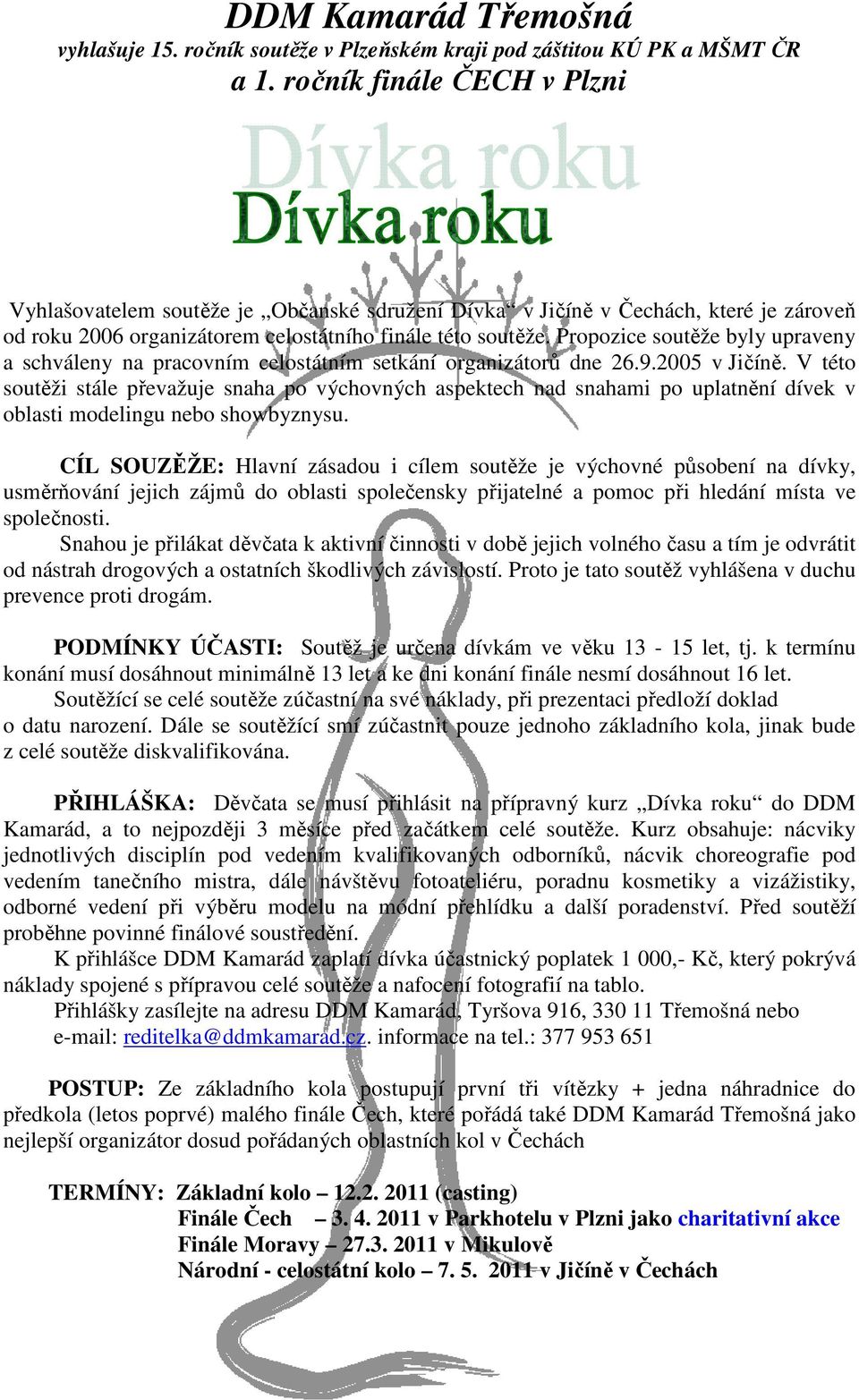 Propozice soutěže byly upraveny a schváleny na pracovním celostátním setkání organizátorů dne 26.9.2005 v Jičíně.