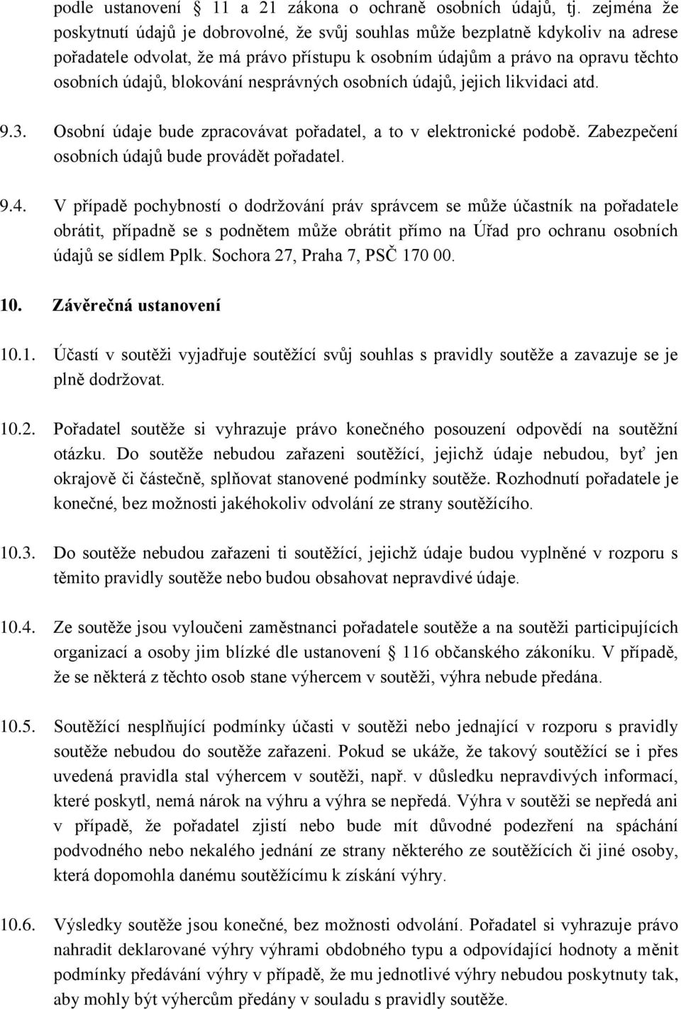 blokování nesprávných osobních údajů, jejich likvidaci atd. 9.3. Osobní údaje bude zpracovávat pořadatel, a to v elektronické podobě. Zabezpečení osobních údajů bude provádět pořadatel. 9.4.