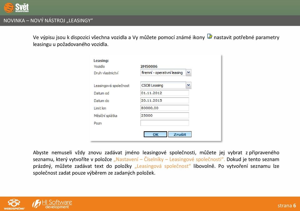 nastavit potřebné parametry Abyste nemuseli vždy znovu zadávat jméno leasingové společnosti, můžete jej vybrat z připraveného