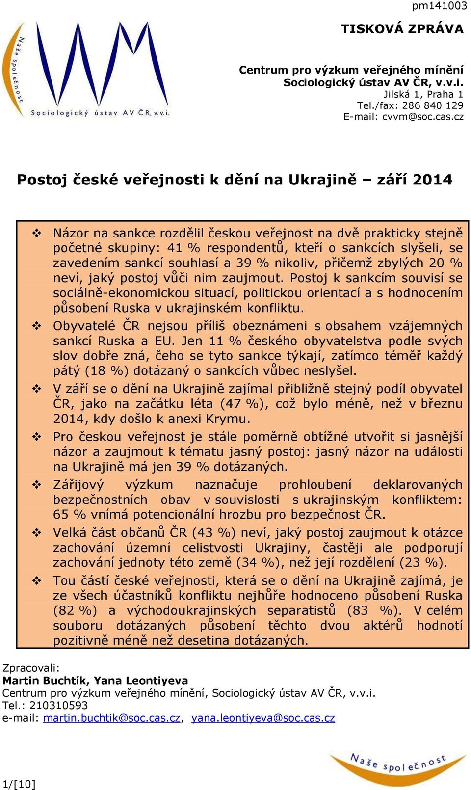 sankcí souhlasí a 39 % nikoliv, přičemž zbylých 20 % neví, jaký postoj vůči nim zaujmout.