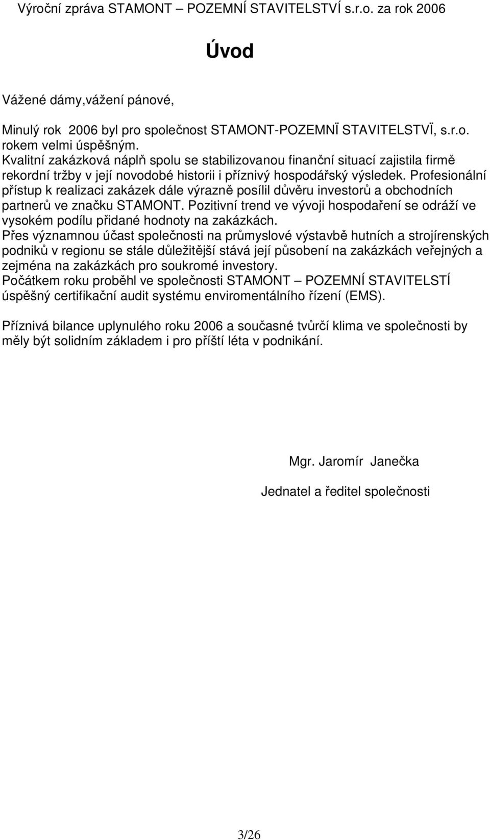 Profesionální přístup k realizaci zakázek dále výrazně posílil důvěru investorů a obchodních partnerů ve značku STAMONT.