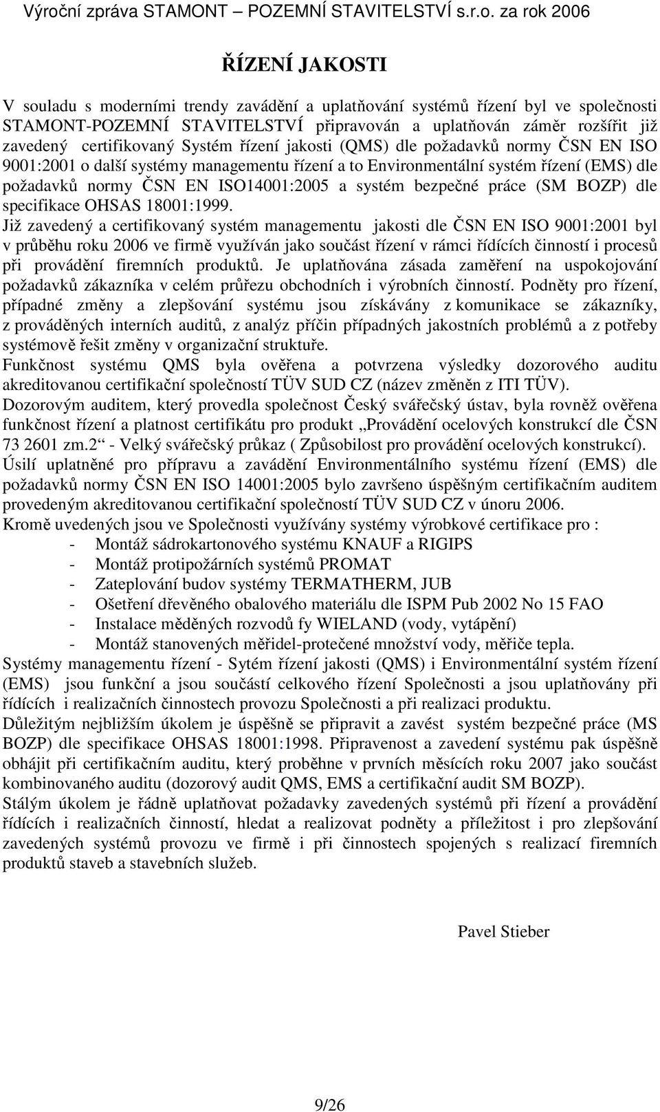 bezpečné práce (SM BOZP) dle specifikace OHSAS 18001:1999.