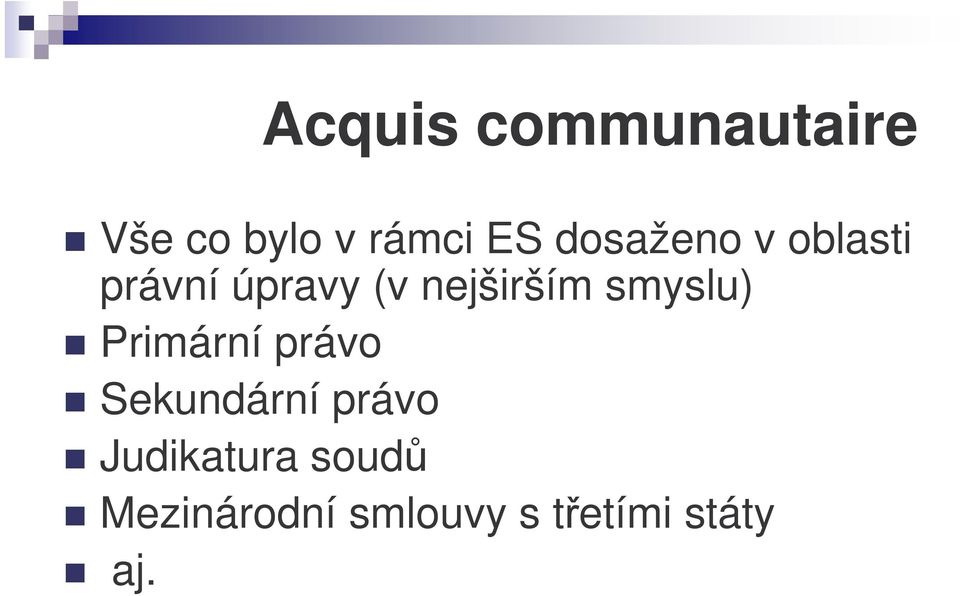smyslu) Primární právo Sekundární právo
