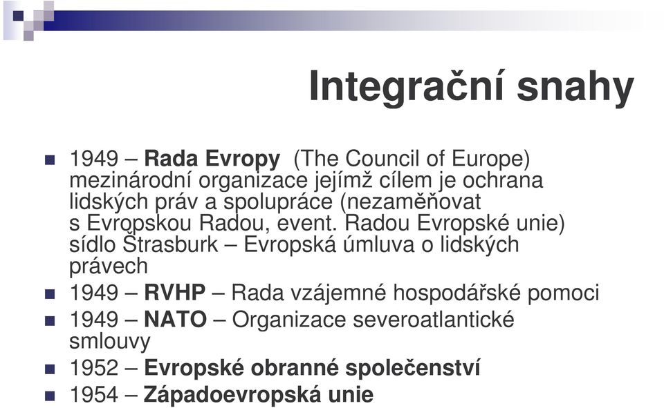 Radou Evropské unie) sídlo Štrasburk Evropská úmluva o lidských právech 1949 RVHP Rada vzájemné