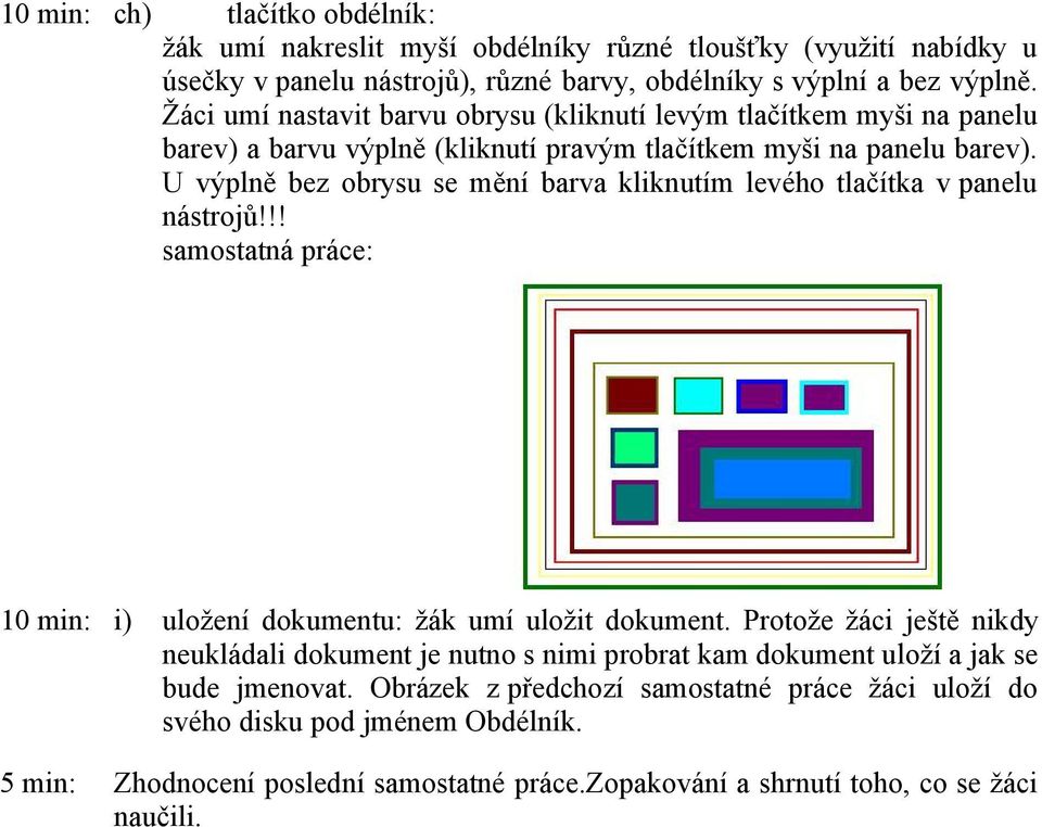 U výplně bez obrysu se mění barva kliknutím levého tlačítka v panelu nástrojů!!! 10 min: i) uložení dokumentu: žák umí uložit dokument.