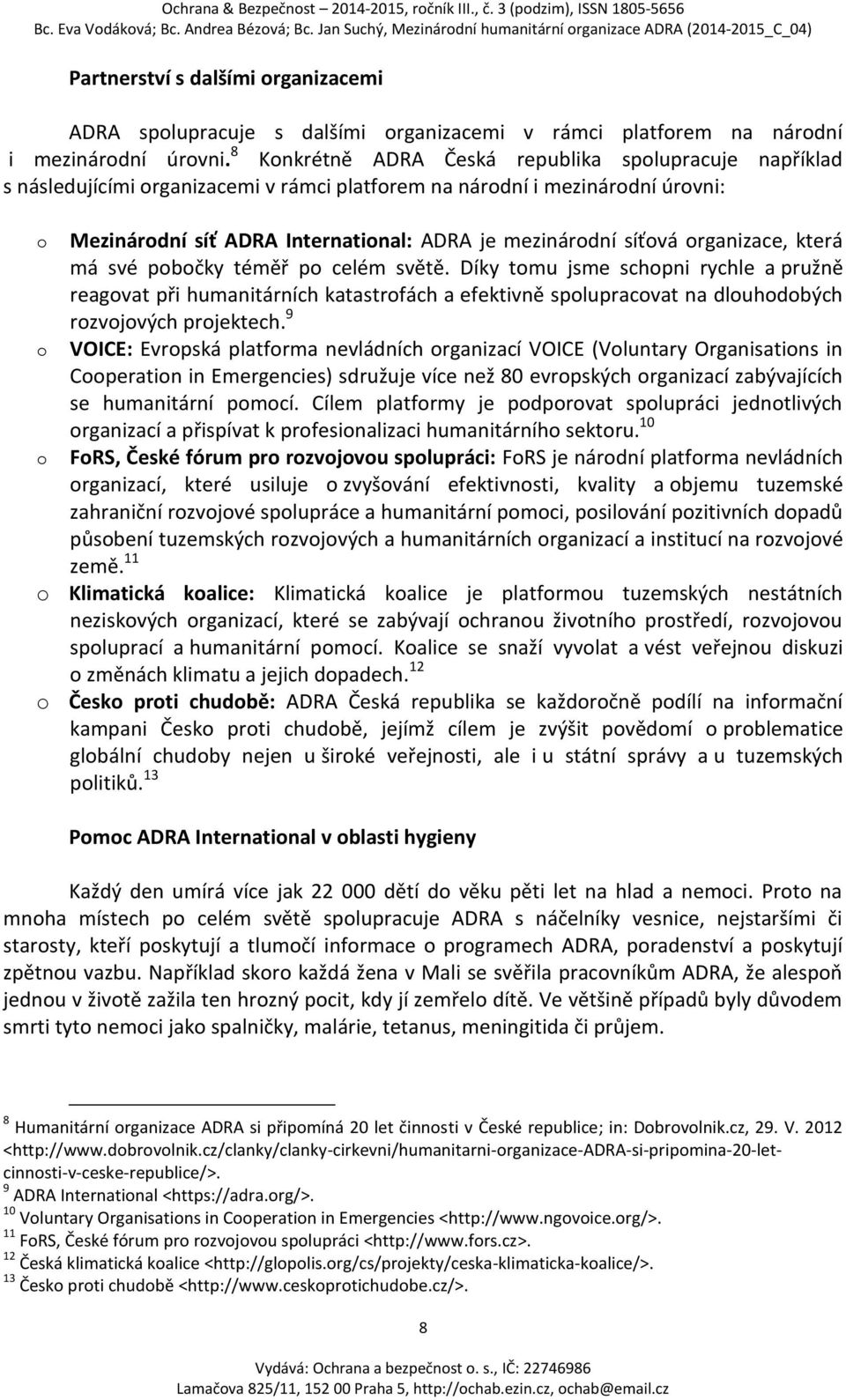 síťová organizace, která má své pobočky téměř po celém světě.