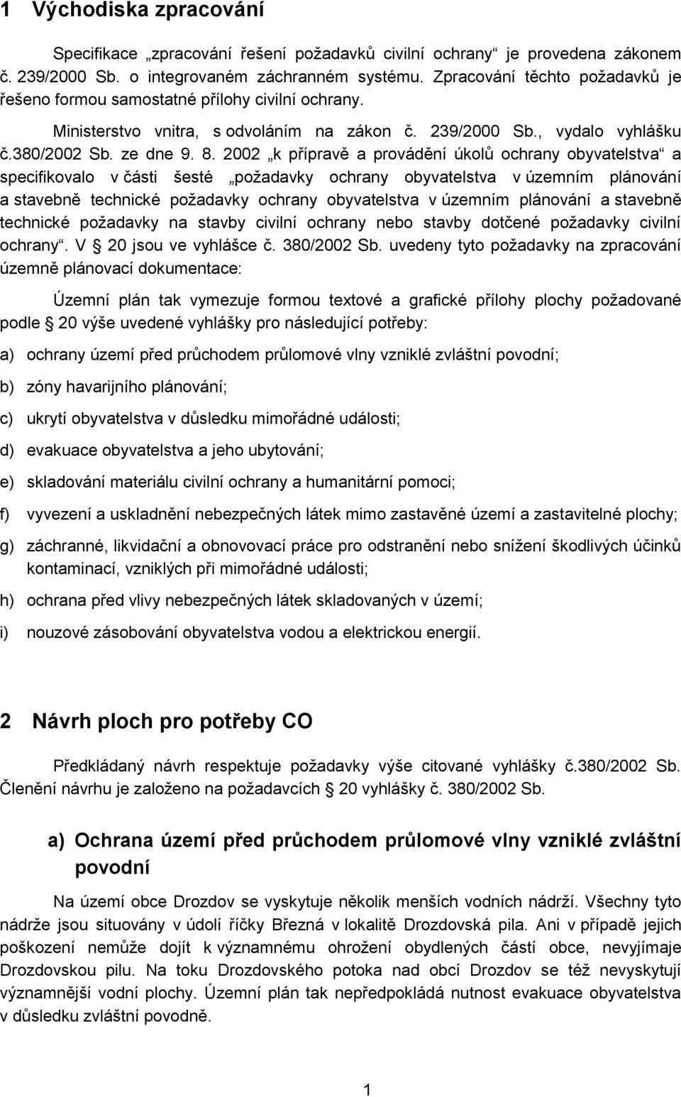 2002 k přípravě a provádění úkolů ochrany obyvatelstva a specifikovalo v části šesté požadavky ochrany obyvatelstva v územním plánování a stavebně technické požadavky ochrany obyvatelstva v územním