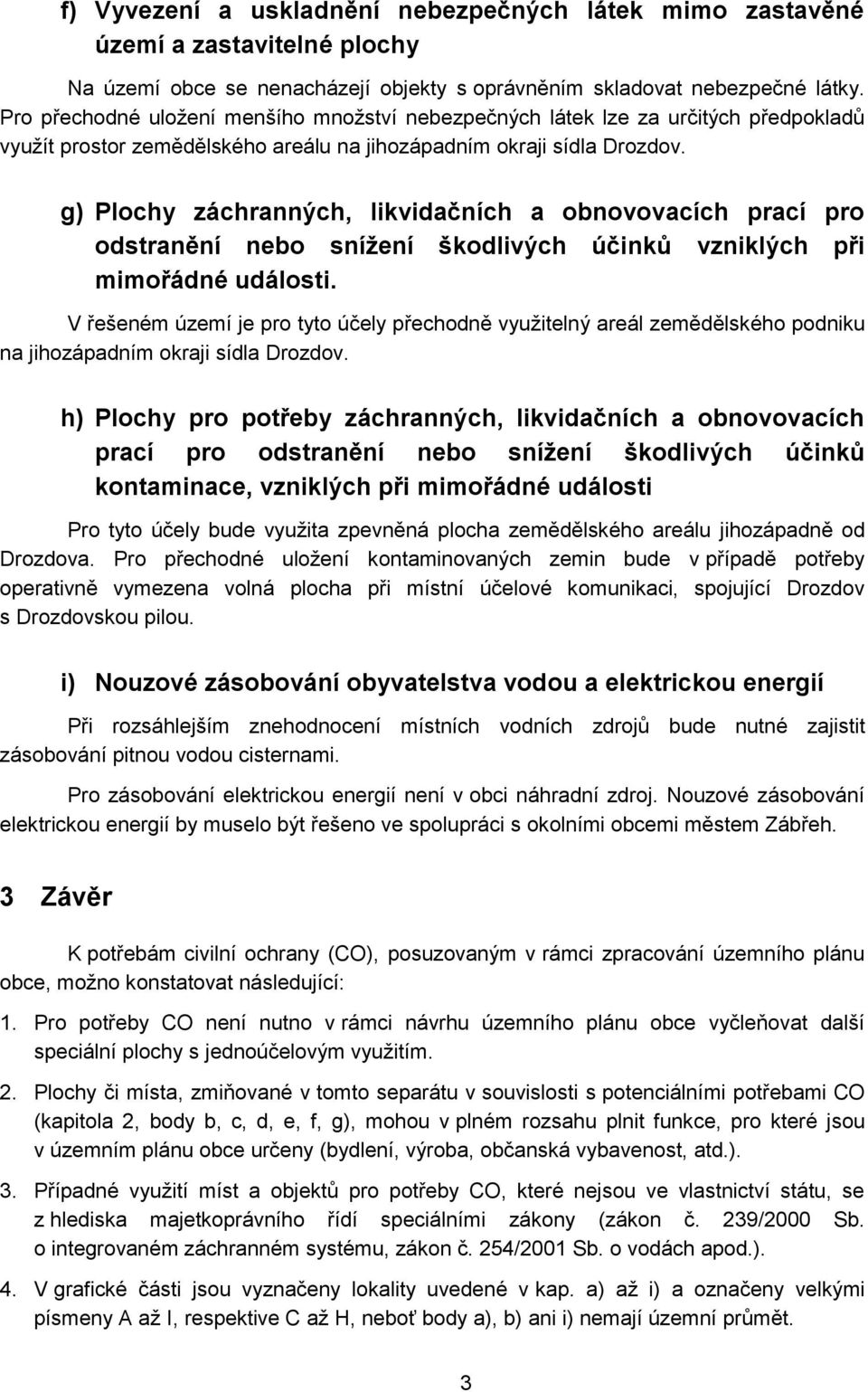 g) Plochy záchranných, likvidačních a obnovovacích prací pro odstranění nebo snížení škodlivých účinků vzniklých při mimořádné události.