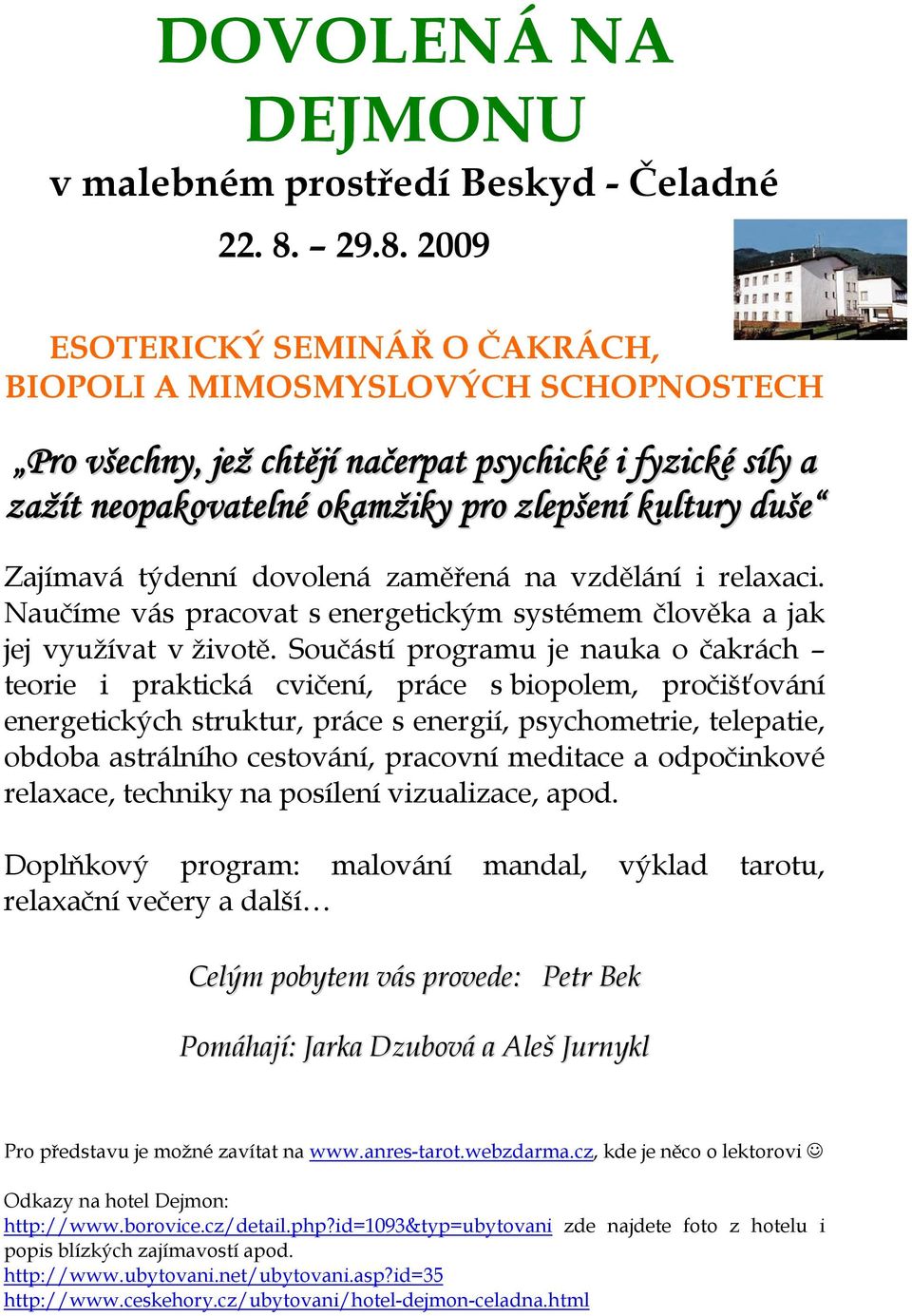 Zajímavá týdenní dovolená zaměřená na vzdělání i relaxaci. Naučíme vás pracovat s energetickým systémem člověka a jak jej využívat v životě.