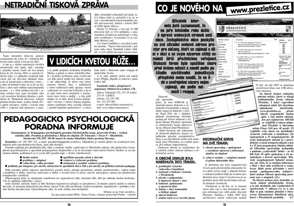 ãervna 1942 ve star ch Lidicích stály, a z pfiíbytkû vycházejí lidé, v ech pût set obyvatel nûkdej í obce, a my je poznáváme a mluvíme s nimi a dnes uï bohuïel víme, Ïe se tfii sta ãtyfiicet z nich