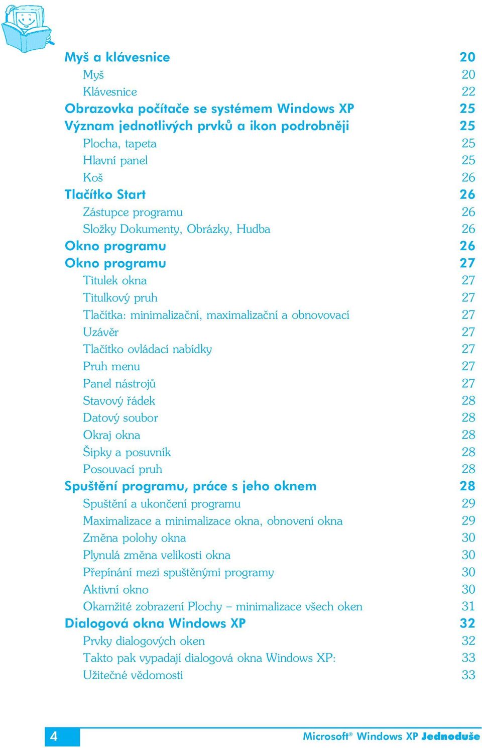 ovládací nabídky 27 Pruh menu 27 Panel nástrojů 27 Stavový řádek 28 Datový soubor 28 Okraj okna 28 Šipky a posuvník 28 Posouvací pruh 28 Spuštění programu, práce s jeho oknem 28 Spuštění a ukončení