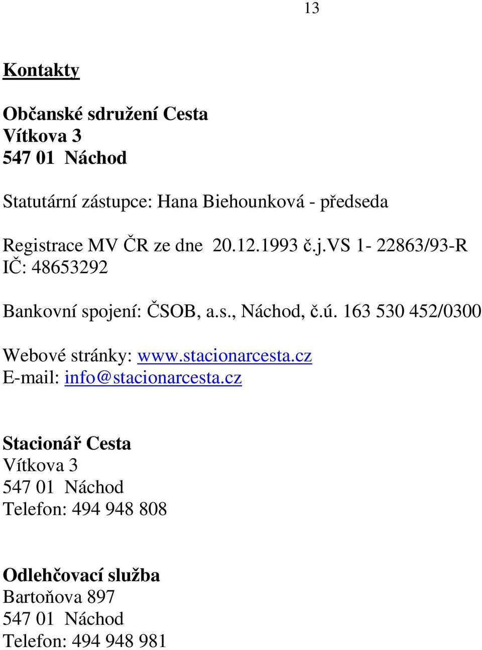 ú. 163 530 452/0300 Webové stránky: www.stacionarcesta.cz E-mail: info@stacionarcesta.