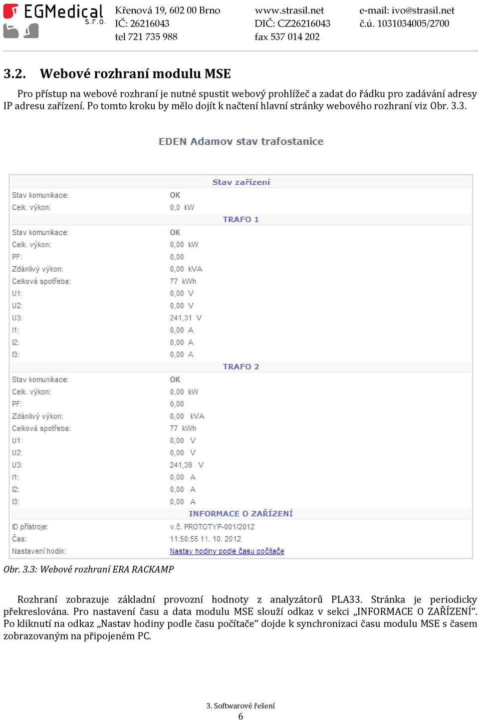 3. Obr. 3.3: Webové rozhraní ERA RACKAMP Rozhraní zobrazuje základní provozní hodnoty z analyzátorů PLA33. Stránka je periodicky překreslována.