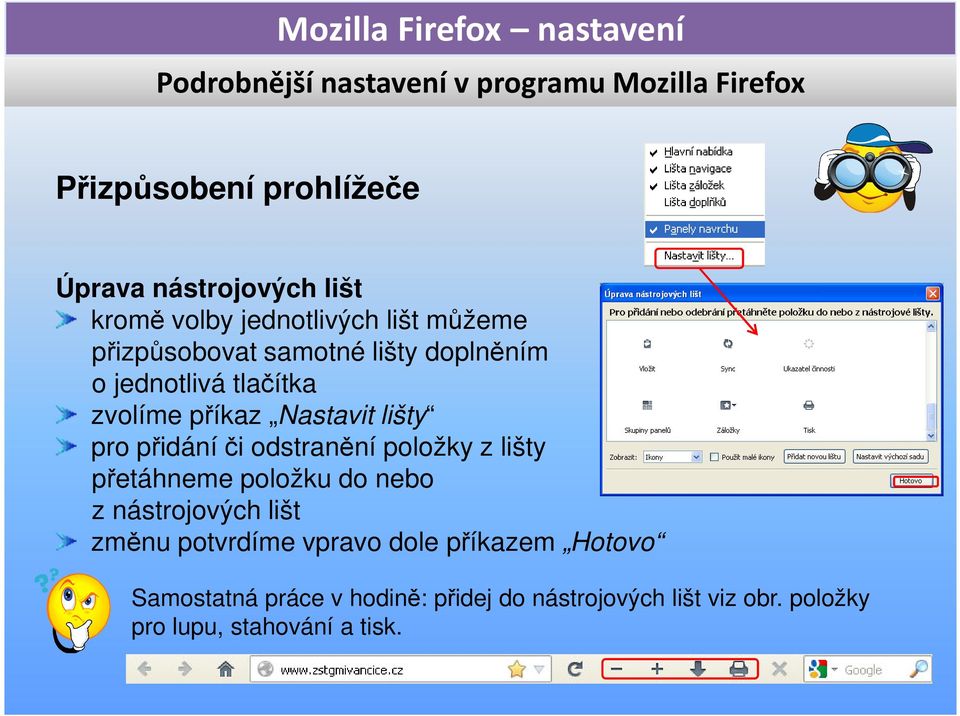 z lišty přetáhneme položku do nebo z nástrojových lišt změnu potvrdíme vpravo dole příkazem