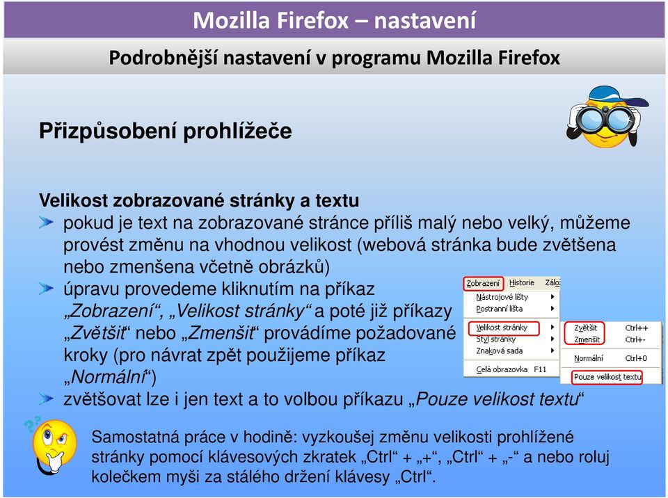 provádíme požadované kroky (pro návrat zpět použijeme příkaz Normální ) zvětšovat lze i jen text a to volbou příkazu Pouze velikost textu Samostatná práce