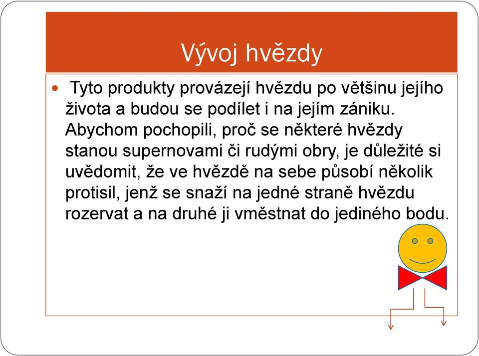 Abychom pochopili, proč se některé hvězdy stanou supernovami či rudými obry, je