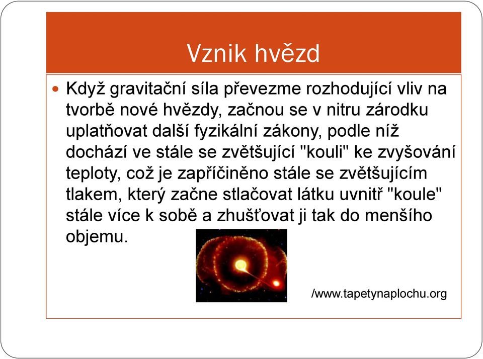 "kouli" ke zvyšování teploty, což je zapříčiněno stále se zvětšujícím tlakem, který začne