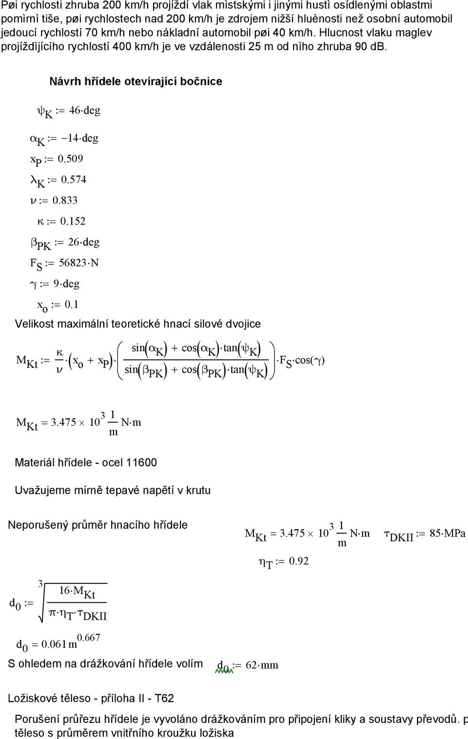 Návrh hřídele otevírající bočnice ψ K := 46deg α K := 14 deg x P := 0.509 λ K := 0.574 ν:= 0.833 κ:= 0.152 β PK := 26deg F S := 56823N γ:= 9deg x o := 0.