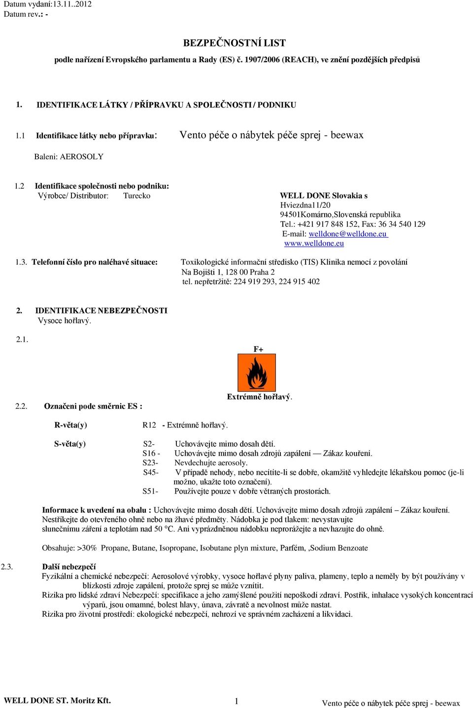 2 Identifikace společnosti nebo podniku: Výrobce/ Distributor: Turecko WELL DONE Slovakia s Hviezdna11/20 94501Komárno,Slovenská republika Tel.